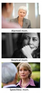 You don't ever want mom to be alarmed, skeptical or speechless.