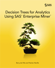 Decision Trees for Analytics Using SAS Enterprise Miner