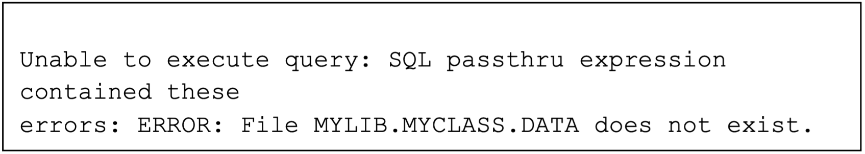 Unable to execute query: SQL passthru expression contained these errors: ERROR: File MYLIB.MYCLASS.DATA does not exist